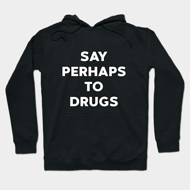 Say Perhaps To Drugs (White) Hoodie by DLEVO